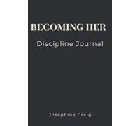 Becoming Her: Discipline: A Habit Tracker & Goal Setting Journal for Women Building Confidence, Consistency and Success