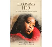 Becoming Her:: My Journey to Strength, Faith, and Freedom