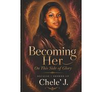 Becoming Her: On This Side of Glory: Because I Showed Up