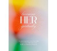 Becoming Her Spiritually: A Guided Journal to Grow Your Faith, Deepen Your Walk with God & Evolve as a Woman of Purpose