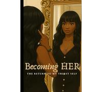 Becoming HER: The Return to My Truest Self