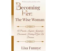 Becoming Her: The Wise Woman: A Proverbs-Inspired Journal for Discernment, Healing & God-Led Decisions