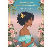 Becoming Her While Waiting On Him: A Self-Love Coloring Book
