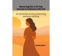 Becoming His: A 30-Day Journey to Intimacy with God: An Invitation to Stop Performing and Start Abiding