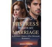 Becoming His Mistress to Save My Marriage: A Second Chance After Betrayal Romance