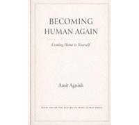 BECOMING HUMAN AGAIN: Coming Home to Yourself