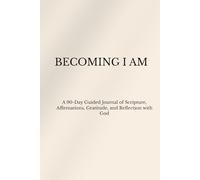 Becoming I Am: A 90-Day Guided Journal of Scripture, Affirmations, Gratitude, and Reflection with God