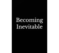 Becoming Inevitable: Why Pushing Harder Is Keeping You Stuck and How to Break Through