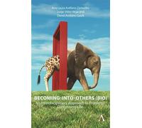 Becoming-Into-Others (BIO) An Interdisciplinary Approach to Problems Concerning Life - Ana Laura Arellano Zamudio - Anthem Press - ebook (ePub) - Livre