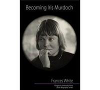 Becoming Iris Murdoch - Frances White - Kingston University Press - Livre en Anglais - Paperback Frances WhiteFrances White (Auteur)