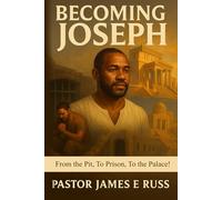 Becoming Joseph: From the Pit, To Prison, To the Palace!
