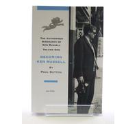 Becoming Ken Russell: The Authorised Biography of Ken Russell: Volume One