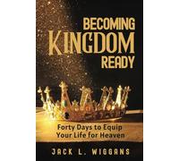 Becoming Kingdom Ready: 40 Days to Restore, Equip, and Prepare Your Life for Heaven