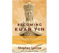 Becoming Kuan Yin by Stephen Stephen Levine Levine Inconnu (Auteur)