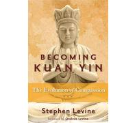 Becoming Kuan Yin by Stephen Stephen Levine Levine Inconnu (Auteur)