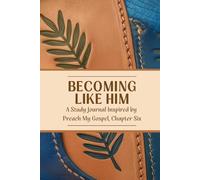 Becoming Like Him: A Study Journal Inspired by Preach My Gospel, Chapter Six, Blue