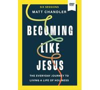 Becoming Like Jesus Video Study: The Everyday Journey to Living a Life of Holiness