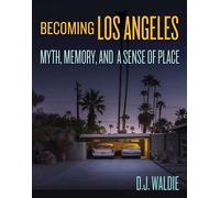 Becoming Los Angeles Myth, Memory, and a Sense of Place - D.J. Waldie - Angel City Press - ebook (ePub) - Livre