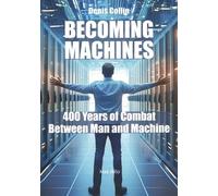 Becoming Machines - 400 Years Of Combat Between Man And Machine