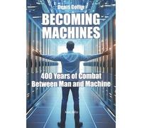 Becoming machines 400 years of combat between man and machine - Denis Collin - Max Milo - broché - Etude