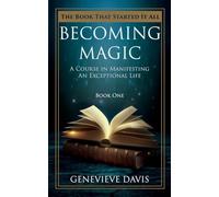 Becoming Magic: A Course in Manifesting an Exceptional Life (Book 1)