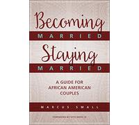 Becoming Married, Staying Married: A Guide for African American Couples
