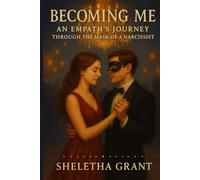BECOMING ME: AN EMPATH'S JOURNEY THROUGH THE MASK OF A NARCISSIST