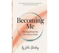 Becoming Me: Healing from the Life I Never Chose