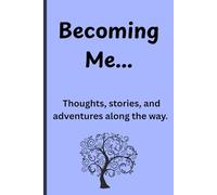 Becoming Me...: Thoughts, stories, and adventures along the way