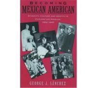 Becoming Mexican American George J. Sanchez (Auteur)
