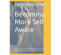 Becoming More Self-Aware: "The Choice of Acknowledging who you are and becoming aware of who to put first"