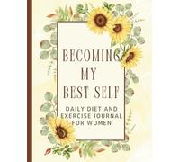 Becoming My Best Self: Weight Loss Journal For Women - A 90 Day Daily Diet and Exercise Fitness Progress Tracker