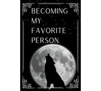 Becoming My Favorite Person.: A Journey to Self-Love, Healing, and Wholeness.