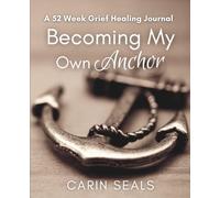 Becoming My Own Anchor: A 52 Week Grief Healing Journal