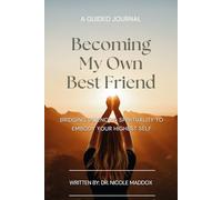 Becoming My Own Best Friend: Bridging Science & Spirituality to Embody Your Highest Self