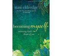 Becoming Myself: Embracing God's Dream of You - [Livre en VO] Stasi Eldredge (Auteur)