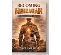 Becoming Nehemiah: From Brokenness to Redemption