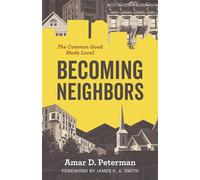 Becoming Neighbors The Common Good Made Local - Amar D. Peterman - Eerdmans - ebook (ePub) - Livre