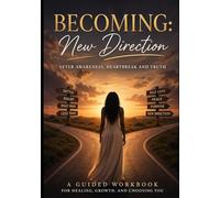 Becoming: New Direction: After Awareness, Heartbreak and Truth