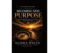 Becoming New: Purpose: Discovering God's Calling for Your Life
