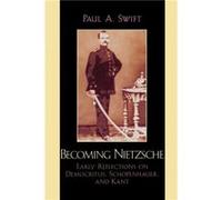 Becoming Nietzsche by Paul A. Swift Paul A. Swift (Auteur)