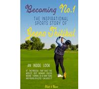 Becoming No.1: The Inspirational Sports Story of Jeeno Thitikul: An Inside Look at the Process That Built the World’s Best Women’s Golfer Before Turning 20 & How Teens and Young Athletes Can Apply It