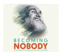 Becoming Nobody : The Essential Ram Dass Collection