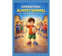 BECOMING NORMAL: THE SECRET MANUAL OF A NOT-NORMAL KID