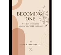 Becoming One: A 90 - Day Journey to a Christ-Centered Marriage