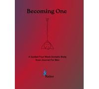 Becoming One: A Guided Four Week Somatic Body Scan Journal For Men