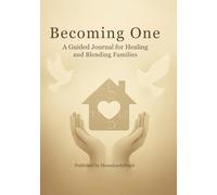 Becoming One: A Guided Journal For Healing and Blending Families