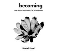 Becoming: One Minute Christian Devotionals for Young Women