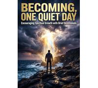 Becoming, One Quiet Day: Encouraging Spiritual Growth with Brief Devotionals