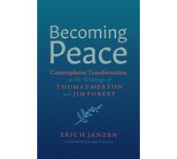 Becoming Peace: Contemplative Transformation in the Writings of Thomas Merton and Jim Forest